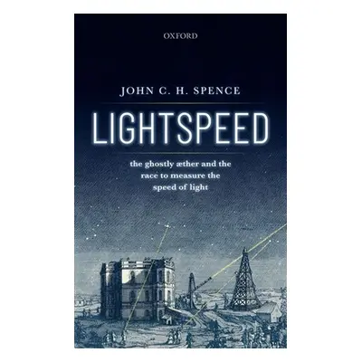 "Lightspeed: The Ghostly Aether and the Race to Measure the Speed of Light" - "" ("Spence John C