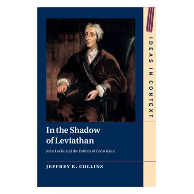 "In the Shadow of Leviathan: John Locke and the Politics of Conscience" - "" ("Collins Jeffrey R