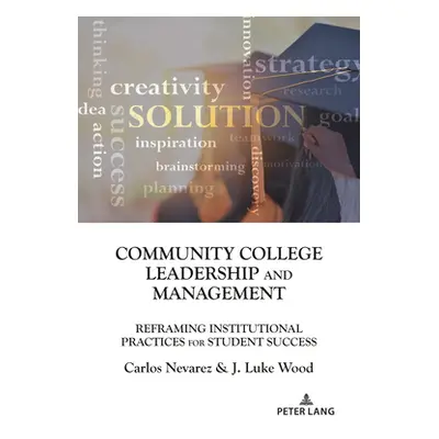 "Community College Leadership and Management: Reframing Institutional Practices for Student Succ