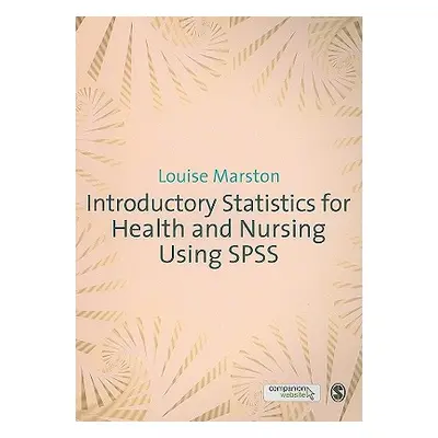 "Introductory Statistics for Health and Nursing Using SPSS" - "" ("Marston Louise")