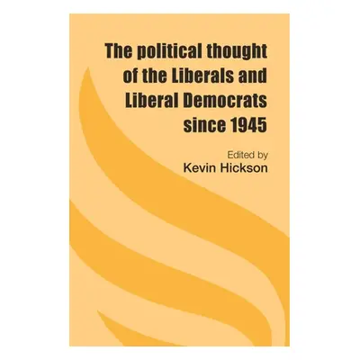 "The Political Thought of the Liberals and Liberal Democrats Since 1945" - "" ("Hickson Kevin")