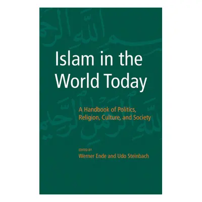 "Islam in the World Today: A Handbook of Politics, Religion, Culture, and Society" - "" ("Ende W