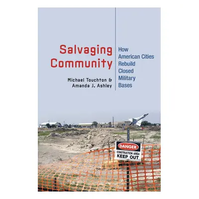 "Salvaging Community: How American Cities Rebuild Closed Military Bases" - "" ("Touchton Michael