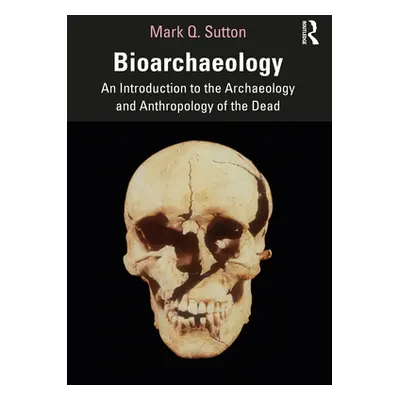 "Bioarchaeology: An Introduction to the Archaeology and Anthropology of the Dead" - "" ("Sutton 