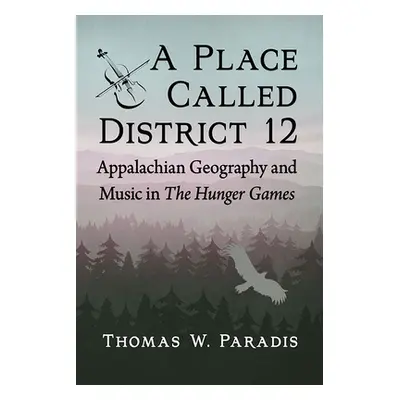 "A Place Called District 12: Appalachian Geography and Music in the Hunger Games" - "" ("Paradis