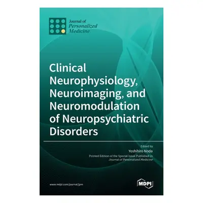 "Clinical Neurophysiology, Neuroimaging, and Neuromodulation of Neuropsychiatric Disorders" - ""