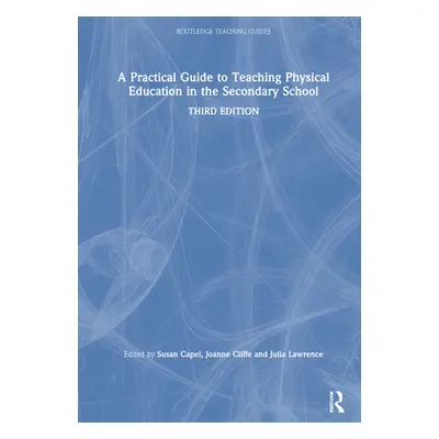 "A Practical Guide to Teaching Physical Education in the Secondary School" - "" ("Capel Susan")