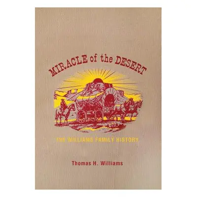 "Miracle of the Desert: A History of the Thomas Ward and Surrounding Communities" - "" ("William