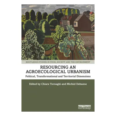 "Resourcing an Agroecological Urbanism: Political, Transformational and Territorial Dimensions" 