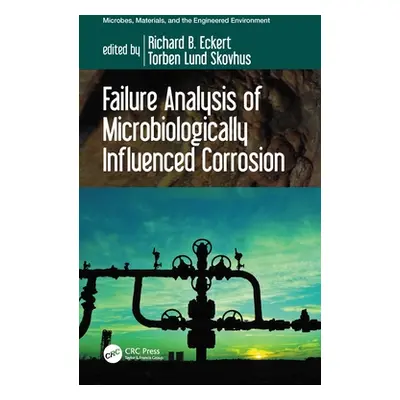 "Failure Analysis of Microbiologically Influenced Corrosion" - "" ("Eckert Richard B.")