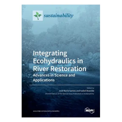 "Integrating Ecohydraulics in River Restoration: Advances in Science and Applications" - "" ("Sa