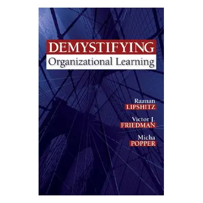 "Demystifying Organizational Learning" - "" ("Lipshitz Raanan")