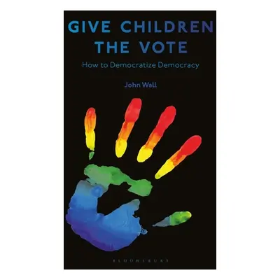 "Give Children the Vote: On Democratizing Democracy" - "" ("Wall John")