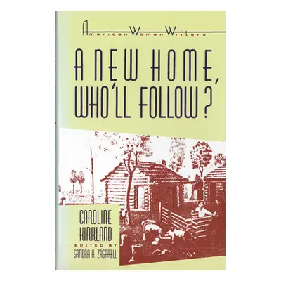 "'A New Home, Who Will Follow?' by Caroline Kirkland" - "" ("Zagarell Sandra A.")