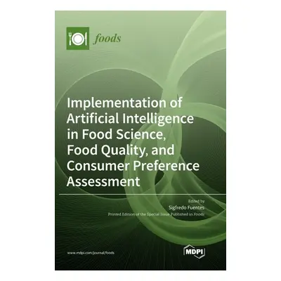 "Implementation of Artificial Intelligence in Food Science, Food Quality, and Consumer Preferenc