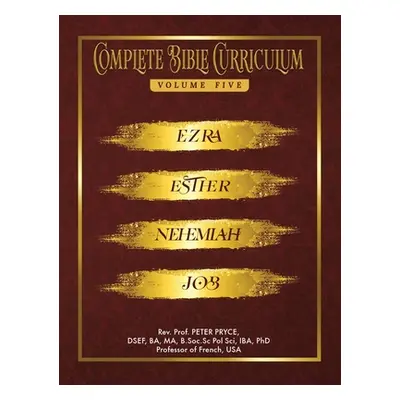 "Complete Bible Curriculum Vol. 5: Ezra, Nehemiah, Esther, Job" - "" ("Pryce Prof Peter")