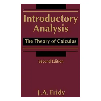 "Introductory Analysis: The Theory of Calculus" - "" ("Fridy John A.")