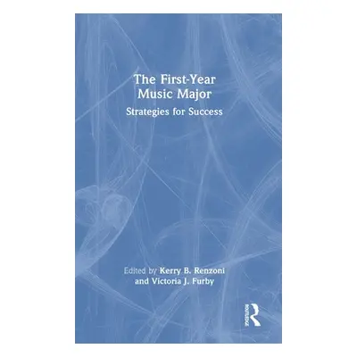 "The First-Year Music Major: Strategies for Success" - "" ("Renzoni Kerry B.")