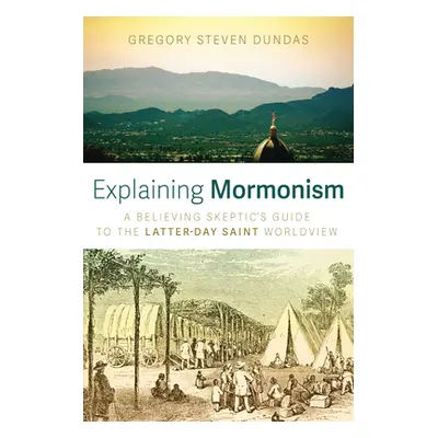 "Explaining Mormonism: A Believing Skeptic's Guide to the Latter-Day Saint Worldview" - "" ("Dun