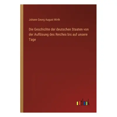 "Die Geschichte der deutschen Staaten von der Auflsung des Reiches bis auf unsere Tage" - "" ("W