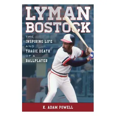 "Lyman Bostock: The Inspiring Life and Tragic Death of a Ballplayer" - "" ("Powell K. Adam")