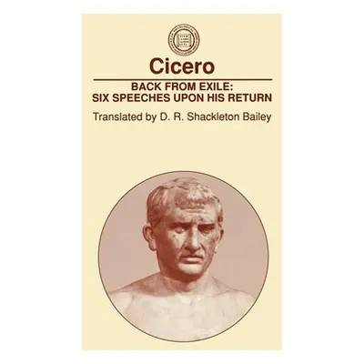 "Back from Exile: Six Speeches Upon His Return" - "" ("Cicero")