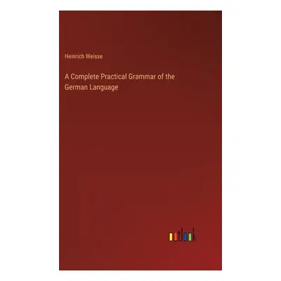 "A Complete Practical Grammar of the German Language" - "" ("Weisse Heinrich")