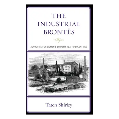 "The Industrial Bronts: Advocates for Women's Equality in a Turbulent Age" - "" ("Shirley Taten"