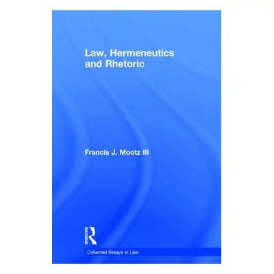 "Law, Hermeneutics and Rhetoric" - "" ("III Francis J. Mootz")