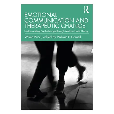 "Emotional Communication and Therapeutic Change: Understanding Psychotherapy Through Multiple Co