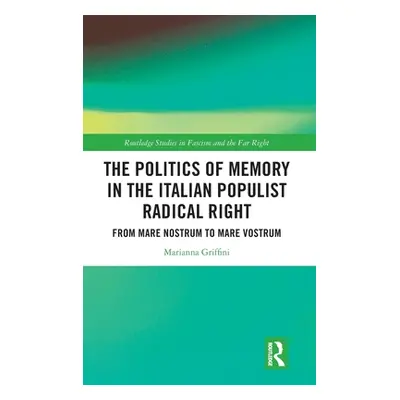 "The Politics of Memory in the Italian Populist Radical Right: From Mare Nostrum to Mare Vostrum