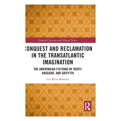 "Conquest and Reclamation in the Transatlantic Imagination: The Amerindian Fictions of Henty, Ha