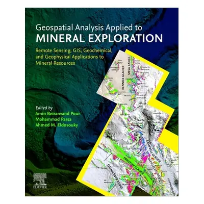 "Geospatial Analysis Applied to Mineral Exploration" - "Remote Sensing, GIS, Geochemical, and Ge