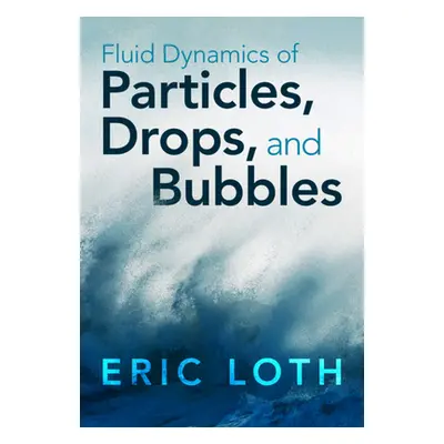 "Fluid Dynamics of Particles, Drops, and Bubbles" - "" ("Loth Eric (University of Virginia)")