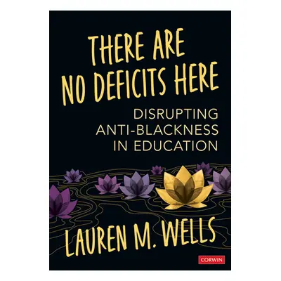 "There Are No Deficits Here: Disrupting Anti-Blackness in Education" - "" ("Wells Lauren M.")