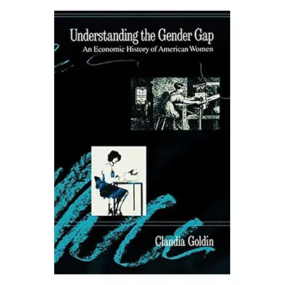 "Understanding the Gender Gap: An Economic History of American Women" - "" ("Goldin Claudia")