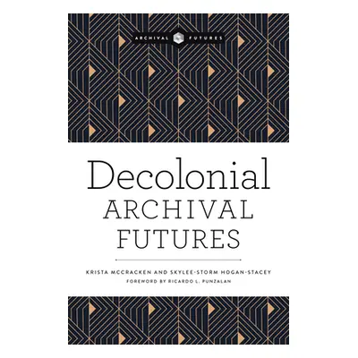 "Decolonial Archival Futures" - "" ("McCracken Krista")