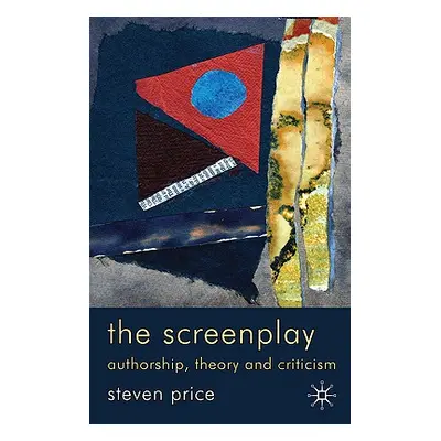 "The Screenplay: Authorship, Theory and Criticism" - "" ("Price Steven")