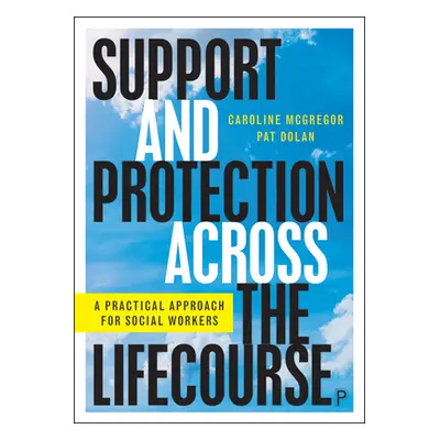 "Support and Protection Across the Lifecourse: A Practical Approach for Social Workers" - "" ("M