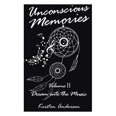 "Unconscious Memories Volume II: Dream into the Music" - "" ("Andersen Kristen")