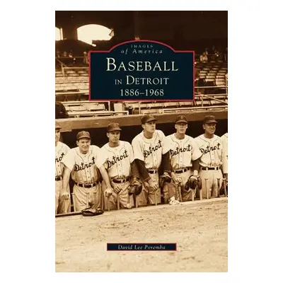 "Baseball in Detroit 1886-1968" - "" ("Poremba David Lee")