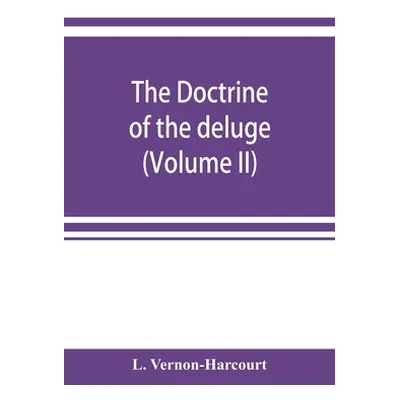 "The doctrine of the deluge; vindicating the Scriptural account from the doubts which have recen