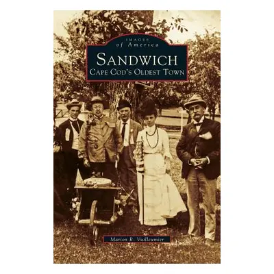 "Sandwich: Cape Cod's Oldest Town" - "" ("Vuilleumier Marion R.")