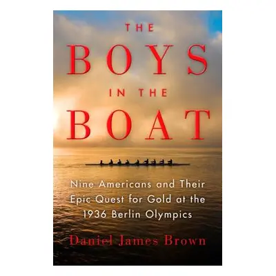 "The Boys in the Boat: Nine Americans and Their Epic Quest for Gold at the 1936 Berlin Olympics"