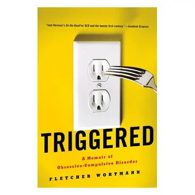 "Triggered: A Memoir of Obsessive-Compulsive Disorder" - "" ("Wortmann Fletcher")