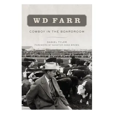 "W D Farr: Cowboy in the Boardroom" - "" ("Tyler Daniel")