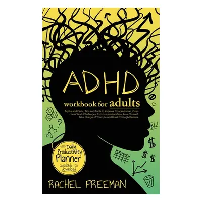 "ADHD Workbook for Adults: Myths and Facts, Tips and Tools to Improve Concentration, Overcome Wo