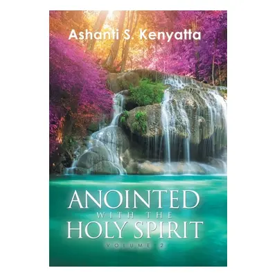 "Anointed with the Holy Spirit: Volume 2" - "" ("Kenyatta Ashanti S.")