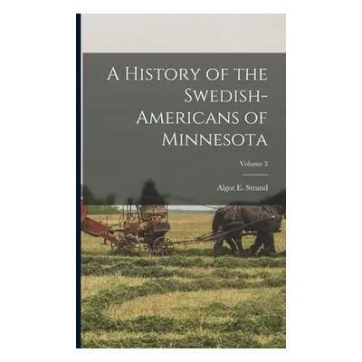 "A History of the Swedish-Americans of Minnesota; Volume 3" - "" ("Strand Algot E.")