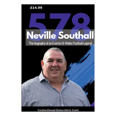 "Neville Southall The Biography of An Everton & Wales Football Legend" - "" ("Elwood-Stokes Caro